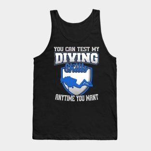 You Can Test My Diving Skills Anytime You Want Tank Top